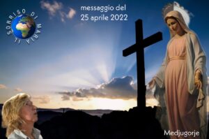 Medjugorje: messaggio a Marjia del 25 aprile 2022