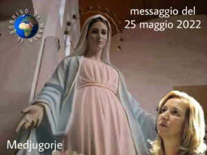 Medjugorje: messaggio a Marjia del 25 maggio 2022