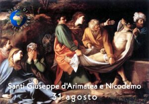 Santi Giuseppe D'Arimatea e Nicodemo: 31 agosto