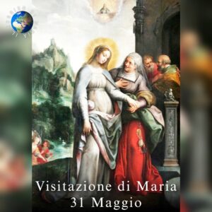 La Visitazione di Maria - 31 maggio